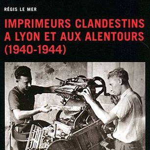 Imprimeurs clandestins à Lyon et aux alentours (1940-1944)