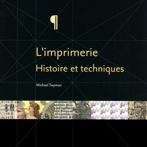 L’imprimerie. Histoire et technique