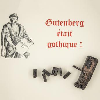 Gutenberg était gothique
